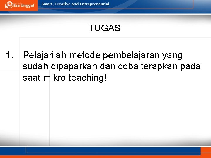 TUGAS 1. Pelajarilah metode pembelajaran yang sudah dipaparkan dan coba terapkan pada saat mikro