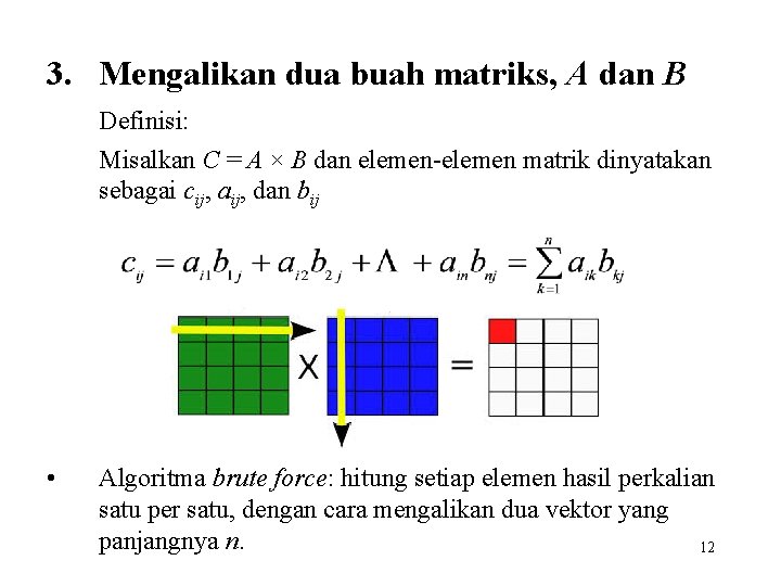 3. Mengalikan dua buah matriks, A dan B Definisi: Misalkan C = A ×