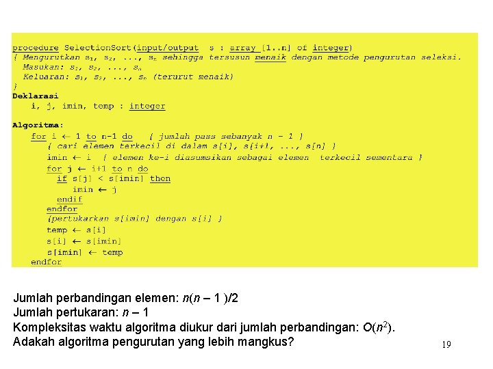 Jumlah perbandingan elemen: n(n – 1 )/2 Jumlah pertukaran: n – 1 Kompleksitas waktu