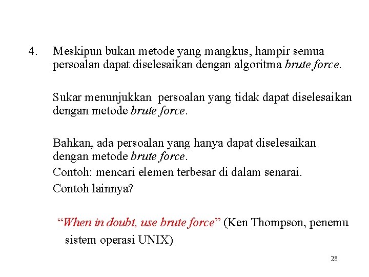 4. Meskipun bukan metode yang mangkus, hampir semua persoalan dapat diselesaikan dengan algoritma brute