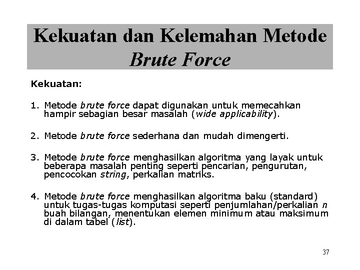 Kekuatan dan Kelemahan Metode Brute Force Kekuatan: 1. Metode brute force dapat digunakan untuk