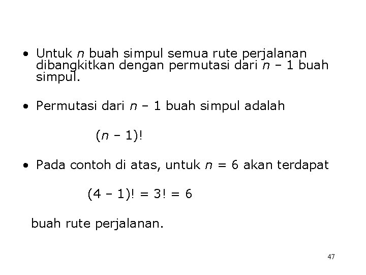  • Untuk n buah simpul semua rute perjalanan dibangkitkan dengan permutasi dari n