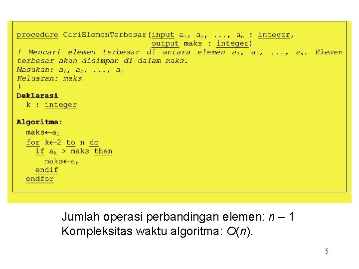 Jumlah operasi perbandingan elemen: n – 1 Kompleksitas waktu algoritma: O(n). 5 