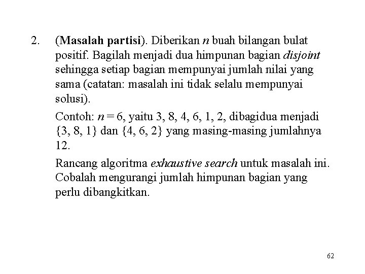 2. (Masalah partisi). Diberikan n buah bilangan bulat positif. Bagilah menjadi dua himpunan bagian