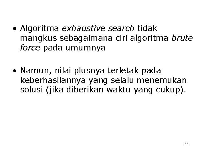  • Algoritma exhaustive search tidak mangkus sebagaimana ciri algoritma brute force pada umumnya