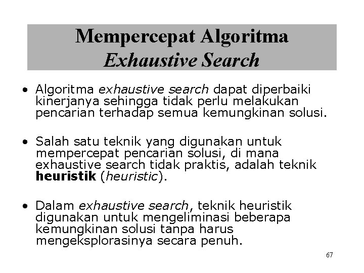 Mempercepat Algoritma Exhaustive Search • Algoritma exhaustive search dapat diperbaiki kinerjanya sehingga tidak perlu