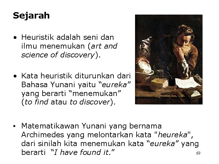 Sejarah • Heuristik adalah seni dan ilmu menemukan (art and science of discovery). •