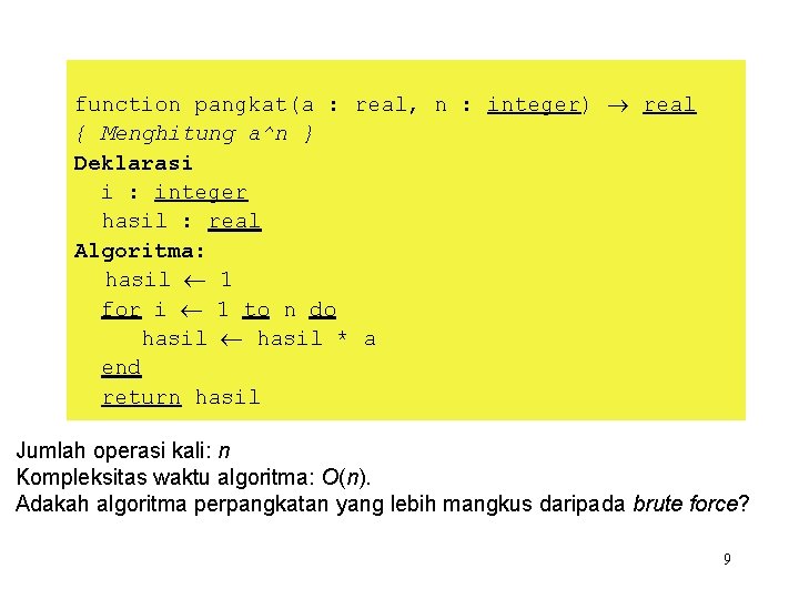 function pangkat(a : real, n : integer) real { Menghitung a^n } Deklarasi i