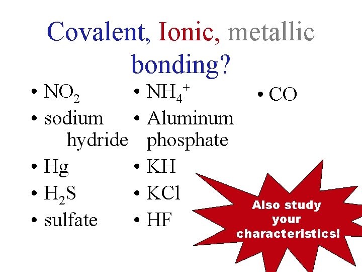 Covalent, Ionic, metallic bonding? • NO 2 • • sodium • hydride • Hg