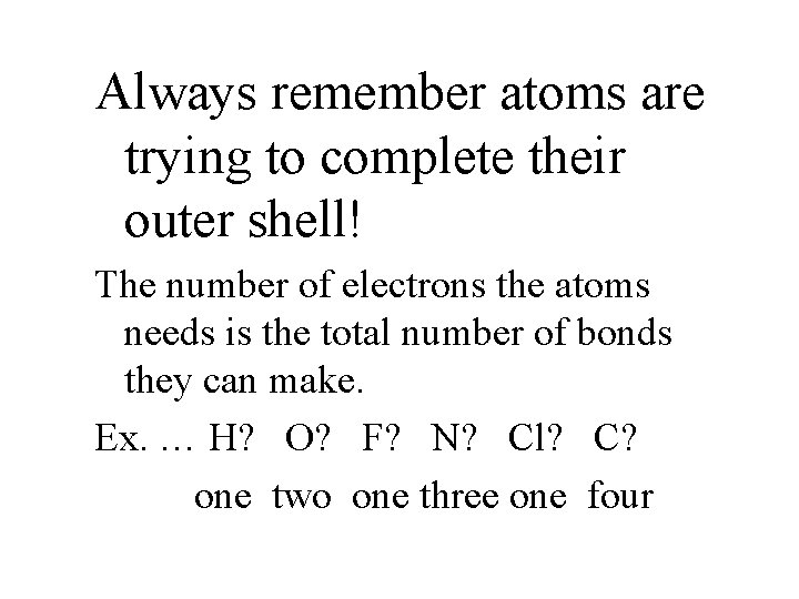 Always remember atoms are trying to complete their outer shell! The number of electrons