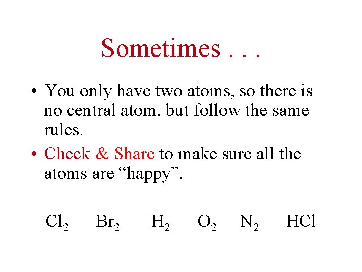 Sometimes. . . • You only have two atoms, so there is no central