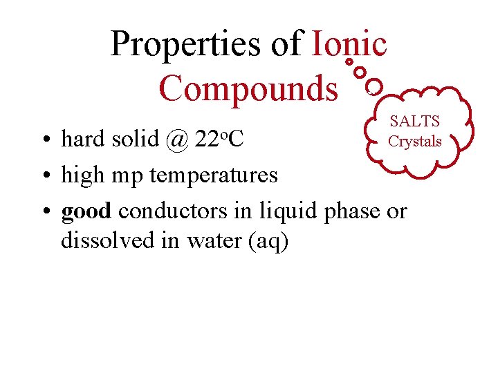 Properties of Ionic Compounds SALTS Crystals • hard solid @ 22 o. C •