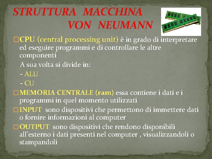 STRUTTURA MACCHINA VON NEUMANN �CPU (central processing unit) è in grado di interpretare ed