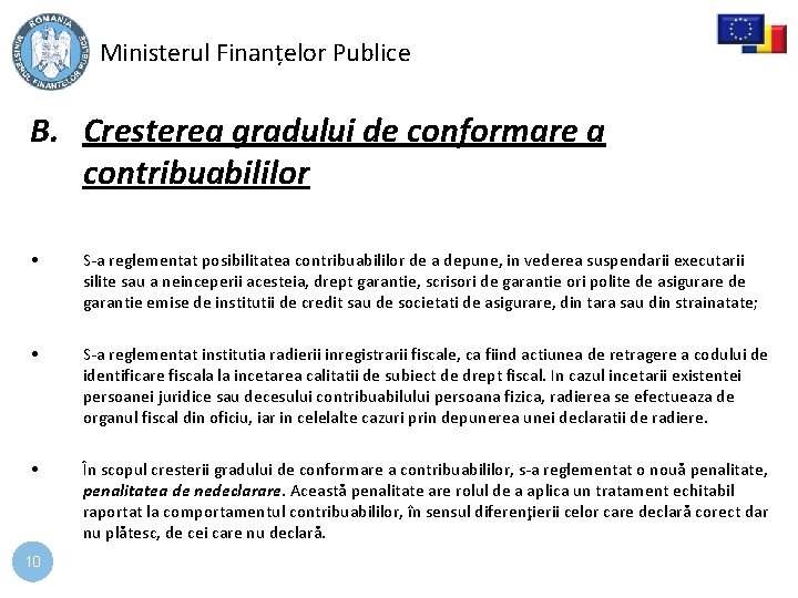 Ministerul Finanțelor Publice B. Cresterea gradului de conformare a contribuabililor • S-a reglementat posibilitatea Ministerul Finanțelor Publice B. Cresterea gradului de conformare a contribuabililor • S-a reglementat posibilitatea