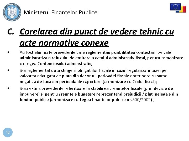 Ministerul Finanțelor Publice C. Corelarea din punct de vedere tehnic cu acte normative conexe Ministerul Finanțelor Publice C. Corelarea din punct de vedere tehnic cu acte normative conexe