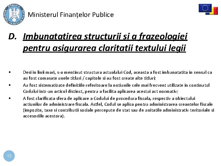 Ministerul Finanțelor Publice D. Imbunatatirea structurii si a frazeologiei pentru asigurarea claritatii textului legii Ministerul Finanțelor Publice D. Imbunatatirea structurii si a frazeologiei pentru asigurarea claritatii textului legii