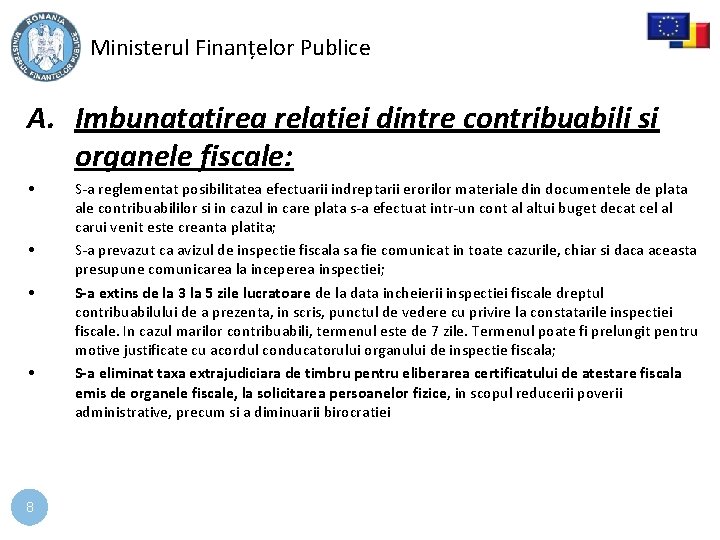 Ministerul Finanțelor Publice A. Imbunatatirea relatiei dintre contribuabili si organele fiscale: • • 8 Ministerul Finanțelor Publice A. Imbunatatirea relatiei dintre contribuabili si organele fiscale: • • 8