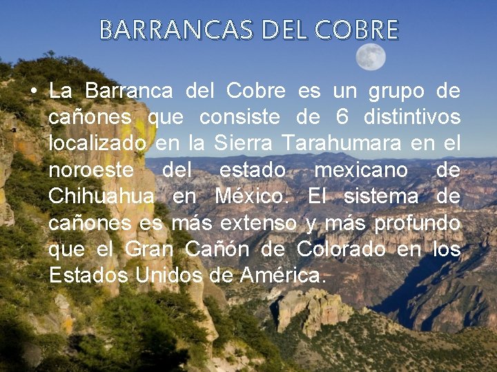 BARRANCAS DEL COBRE • La Barranca del Cobre es un grupo de cañones que