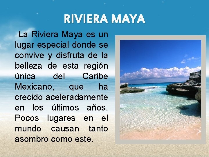 RIVIERA MAYA La Riviera Maya es un lugar especial donde se convive y disfruta
