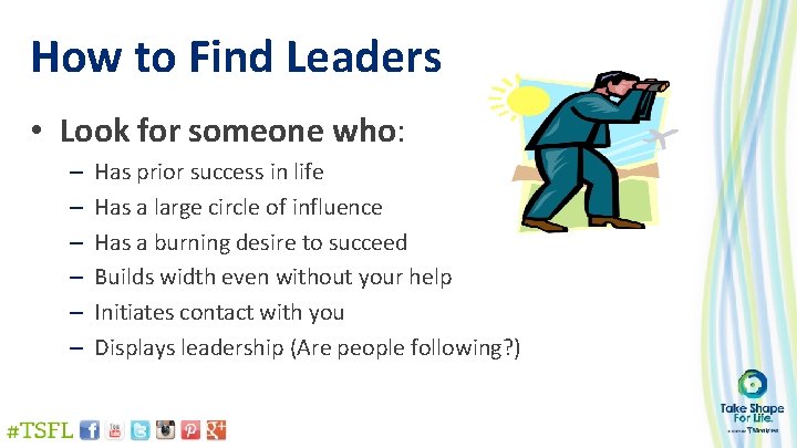 How to Find Leaders • Look for someone who: – – – Has prior