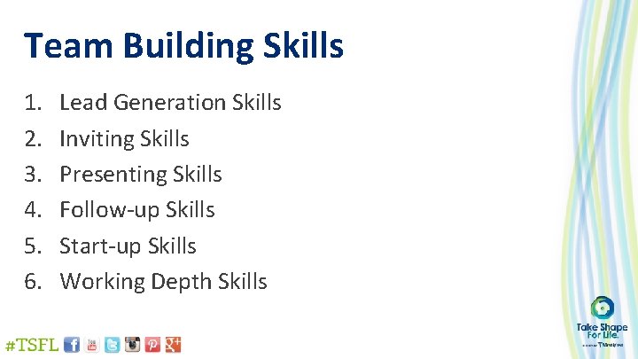 Team Building Skills 1. 2. 3. 4. 5. 6. Lead Generation Skills Inviting Skills