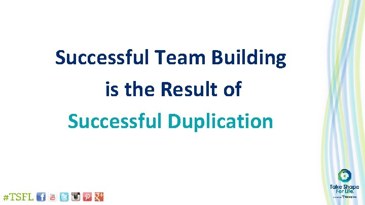 Successful Team Building is the Result of Successful Duplication 