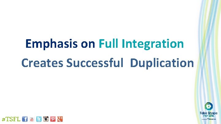 Emphasis on Full Integration Creates Successful Duplication 
