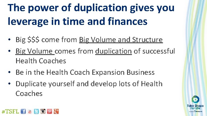 The power of duplication gives you leverage in time and finances • Big $$$