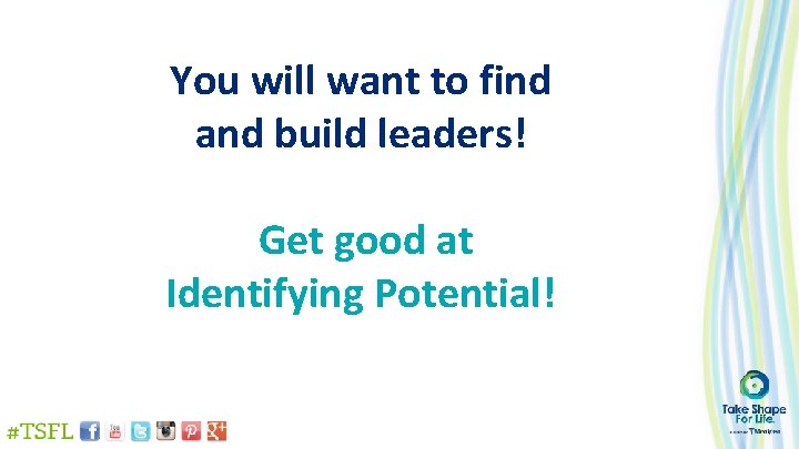 You will want to find and build leaders! Get good at Identifying Potential! 