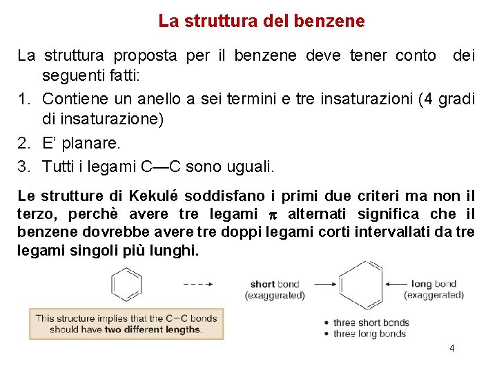 La struttura del benzene La struttura proposta per il benzene deve tener conto dei