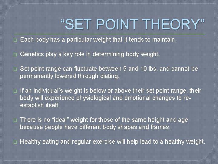 “SET POINT THEORY” � Each body has a particular weight that it tends to “SET POINT THEORY” � Each body has a particular weight that it tends to