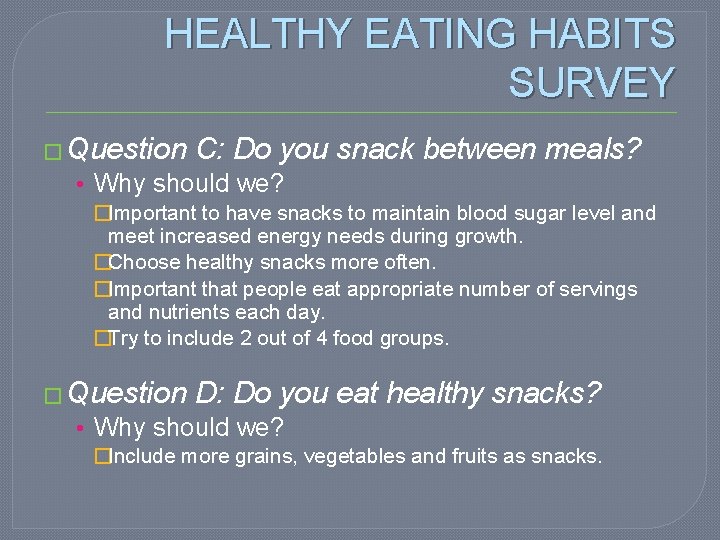 HEALTHY EATING HABITS SURVEY � Question C: Do you snack between meals? • Why