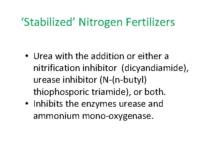 ‘Stabilized’ Nitrogen Fertilizers • Urea with the addition or either a nitrification inhibitor (dicyandiamide),