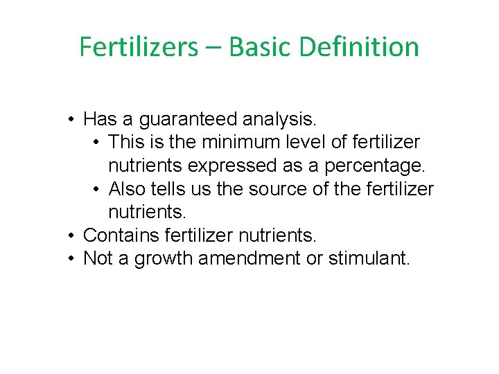 Fertilizers – Basic Definition • Has a guaranteed analysis. • This is the minimum