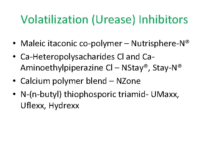 Volatilization (Urease) Inhibitors • Maleic itaconic co-polymer – Nutrisphere-N® • Ca-Heteropolysacharides Cl and Ca.