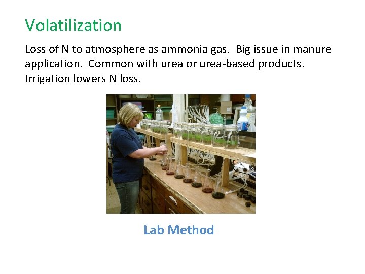 Volatilization Loss of N to atmosphere as ammonia gas. Big issue in manure application.