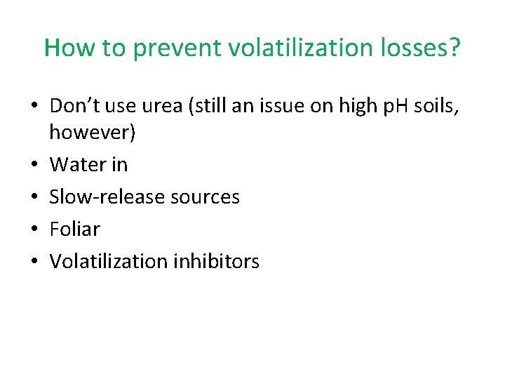 How to prevent volatilization losses? • Don’t use urea (still an issue on high