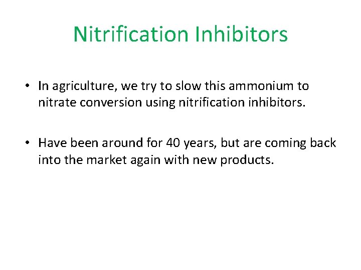 Nitrification Inhibitors • In agriculture, we try to slow this ammonium to nitrate conversion