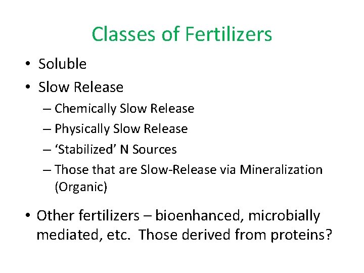 Classes of Fertilizers • Soluble • Slow Release – Chemically Slow Release – Physically