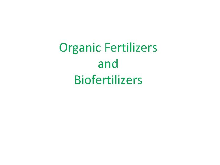 Organic Fertilizers and Biofertilizers 