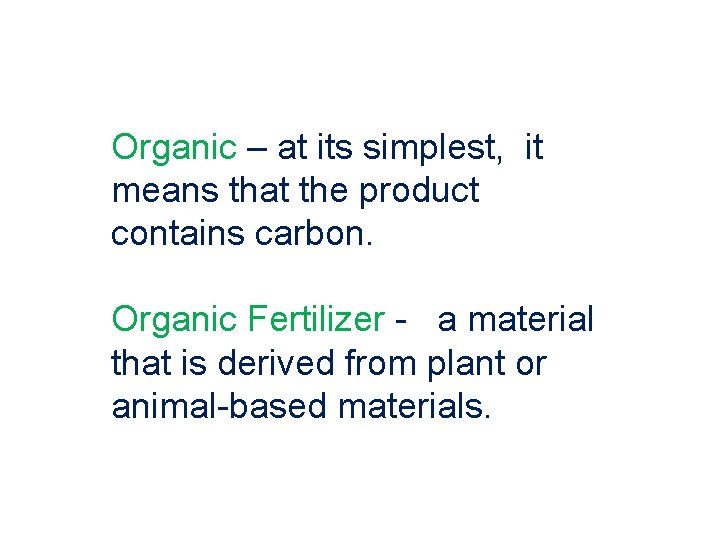 Organic – at its simplest, it means that the product contains carbon. Organic Fertilizer