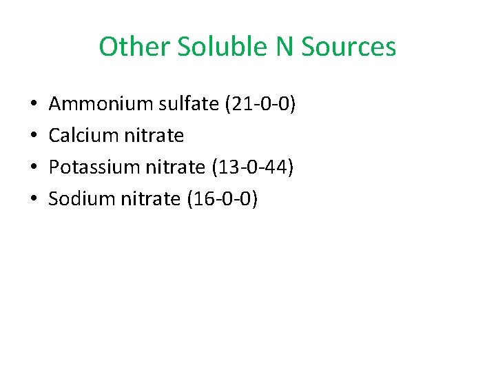 Other Soluble N Sources • • Ammonium sulfate (21 -0 -0) Calcium nitrate Potassium