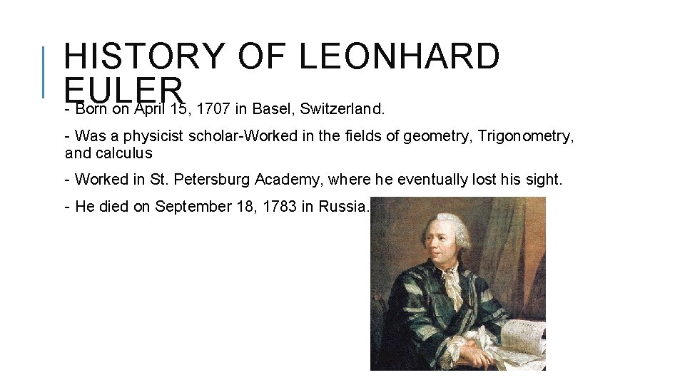 HISTORY OF LEONHARD EULER - Born on April 15, 1707 in Basel, Switzerland. -