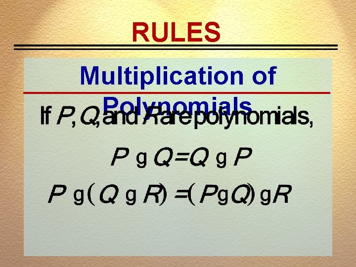 RULES Multiplication of Polynomials 