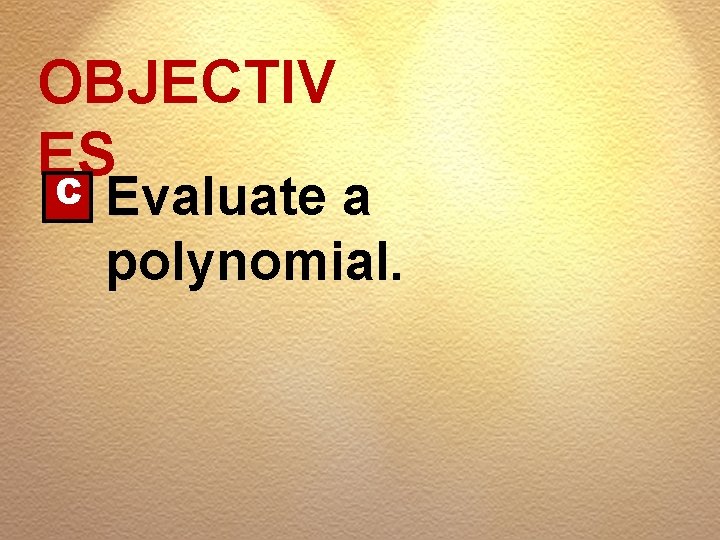OBJECTIV ES C Evaluate a polynomial. 