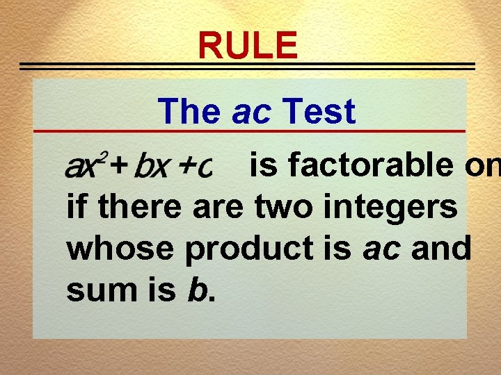 RULE The ac Test is factorable on if there are two integers whose product
