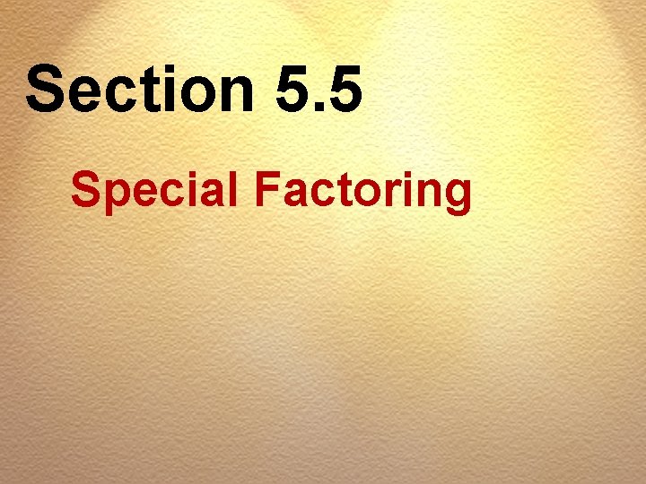 Section 5. 5 Special Factoring 