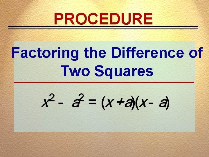 PROCEDURE Factoring the Difference of Two Squares 