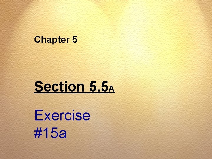 Chapter 5 Section 5. 5 A Exercise #15 a 