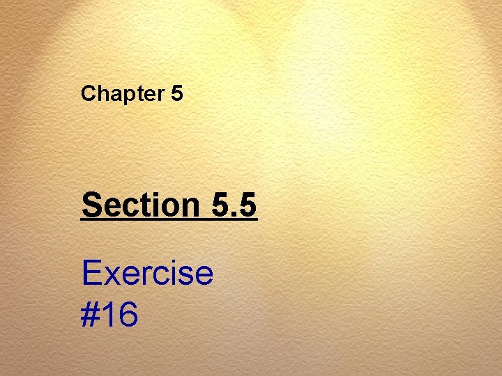Chapter 5 Section 5. 5 Exercise #16 